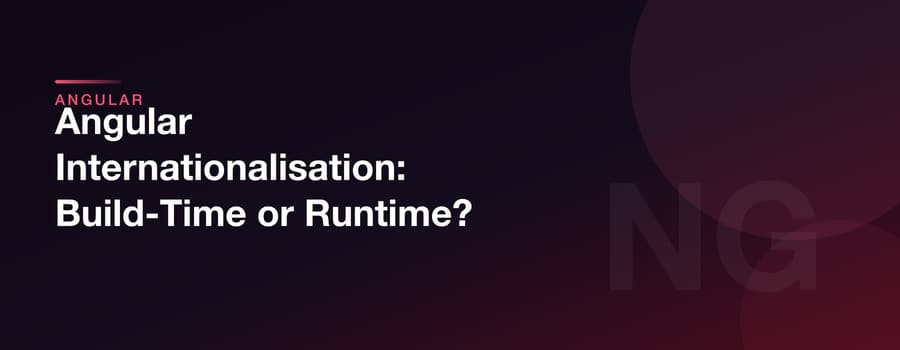 Angular Internationalisation: Build-Time or Runtime?