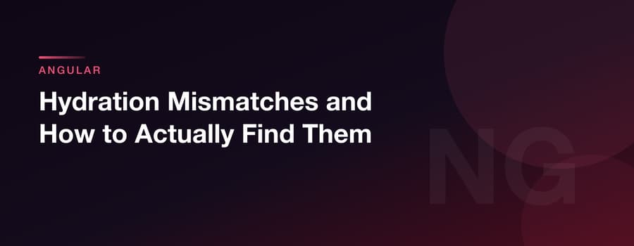 Hydration Mismatches and How to Actually Find Them