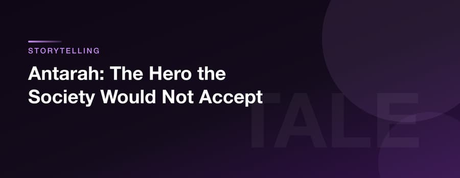 Antarah: The Hero the Society Would Not Accept