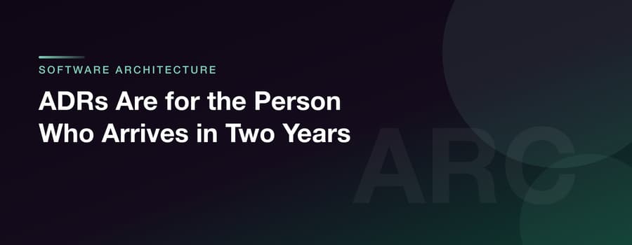 ADRs Are for the Person Who Arrives in Two Years