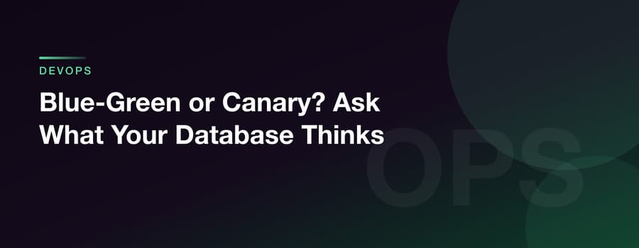 Blue-Green or Canary? Ask What Your Database Thinks