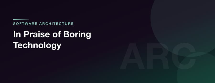 In Praise of Boring Technology