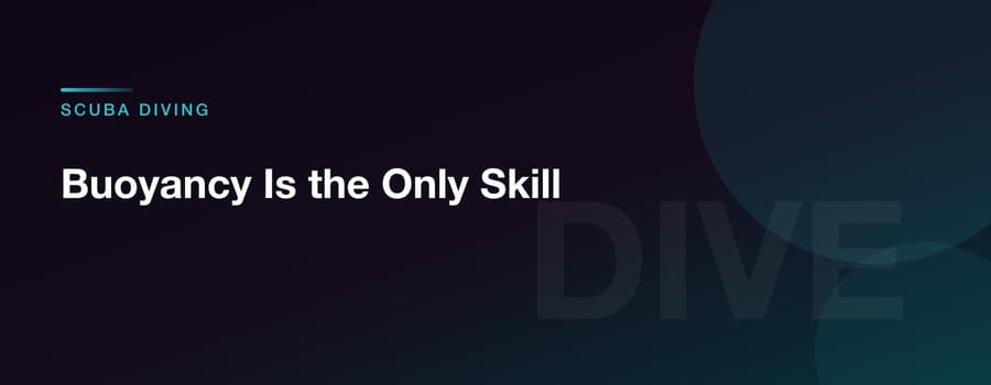 Buoyancy Is the Only Skill