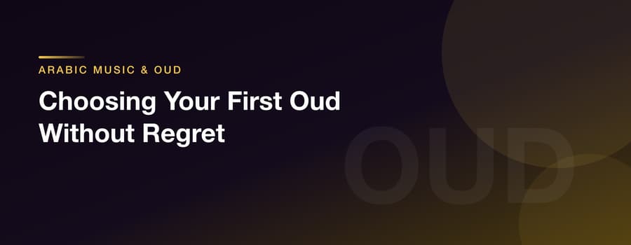Choosing Your First Oud Without Regret