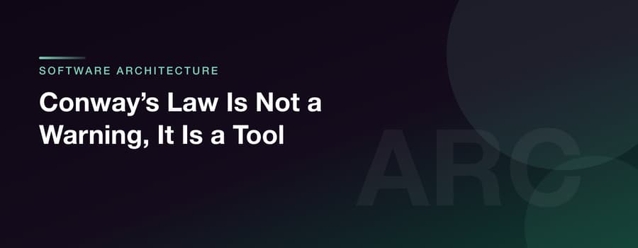 Conway’s Law Is Not a Warning, It Is a Tool