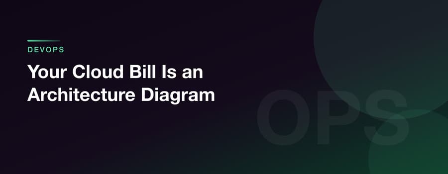 Your Cloud Bill Is an Architecture Diagram