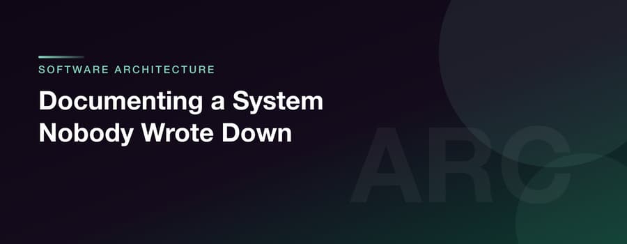 Documenting a System Nobody Wrote Down