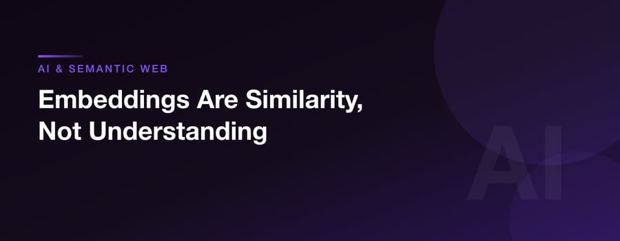 Embeddings Are Similarity, Not Understanding