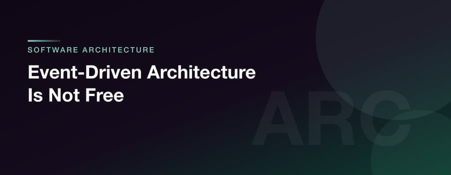 Event-Driven Architecture Is Not Free