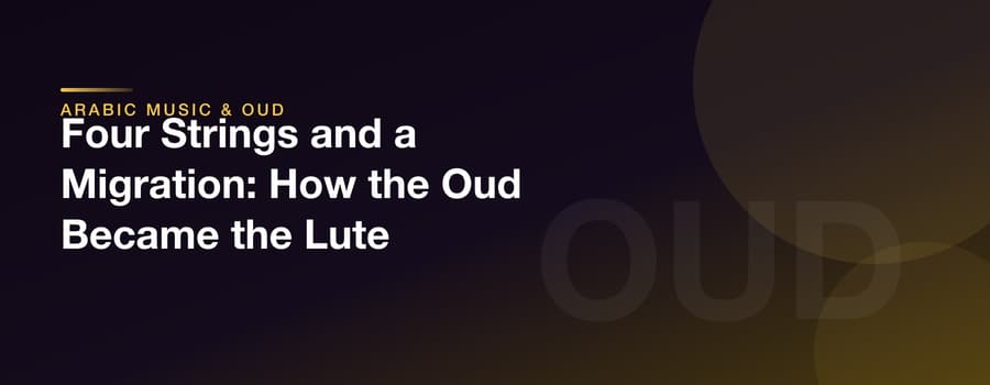 Four Strings and a Migration: How the Oud Became the Lute