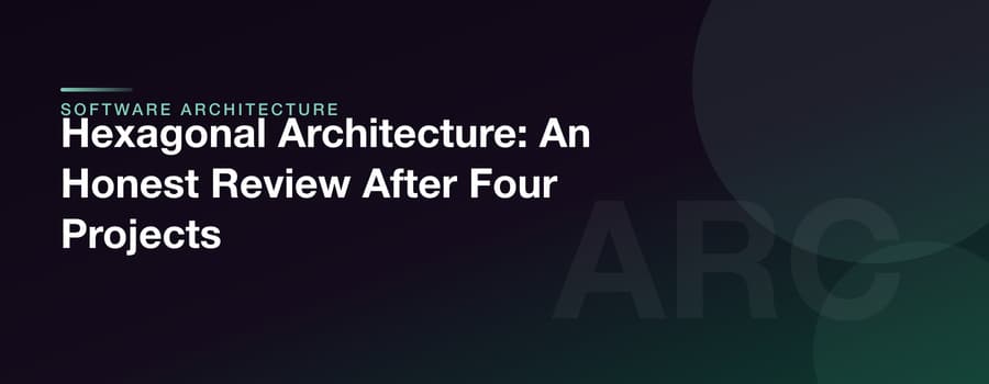 Hexagonal Architecture: An Honest Review After Four Projects