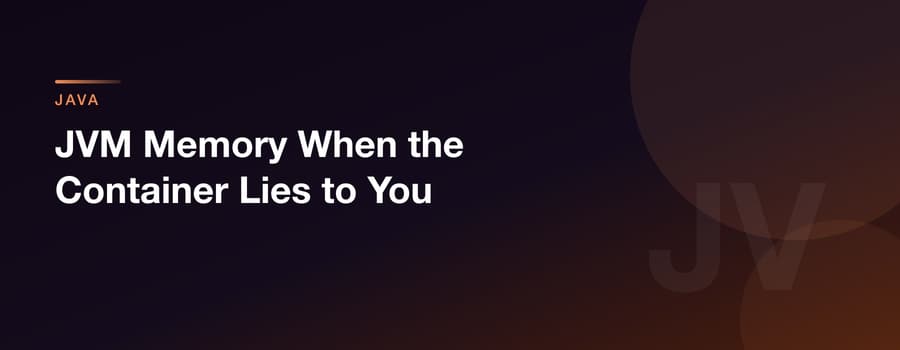 JVM Memory When the Container Lies to You