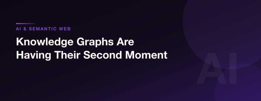 Knowledge Graphs Are Having Their Second Moment