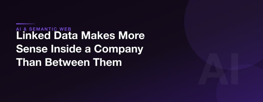 Linked Data Makes More Sense Inside a Company Than Between Them