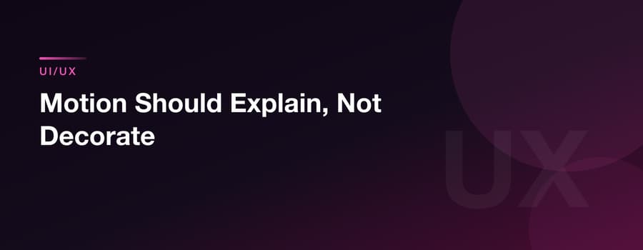 Motion Should Explain, Not Decorate