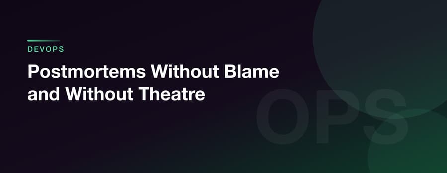Postmortems Without Blame and Without Theatre