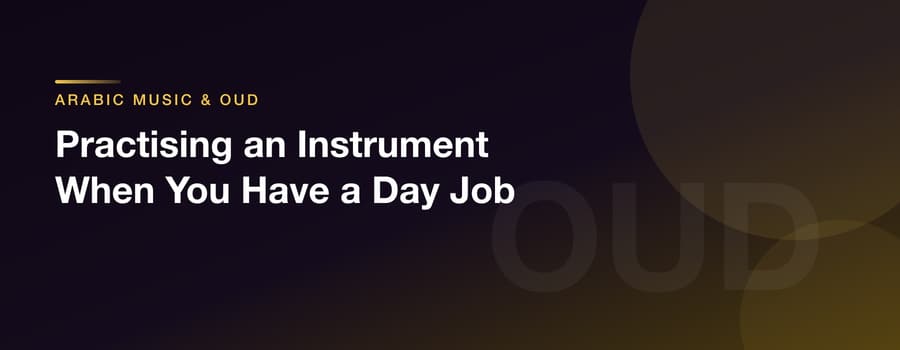 Practising an Instrument When You Have a Day Job