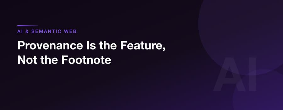 Provenance Is the Feature, Not the Footnote