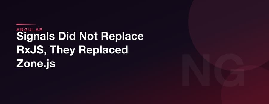 Signals Did Not Replace RxJS, They Replaced Zone.js