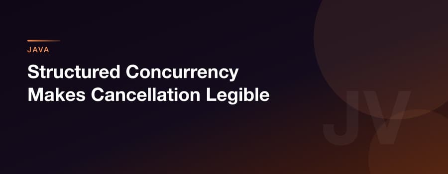 Structured Concurrency Makes Cancellation Legible