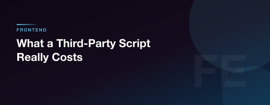 What a Third-Party Script Really Costs