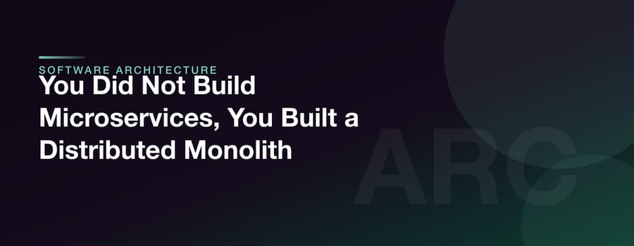 You Did Not Build Microservices, You Built a Distributed Monolith
